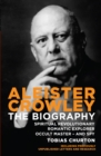 Aleister Crowley : The Biography - Spiritual Revolutionary, Romantic Explorer, Occult Master  -  and Spy - Book