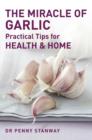 The Miracle of Garlic : Practical Tips for Health & Home - eBook