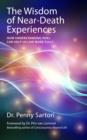 The Wisdom of Near-Death Experiences : How Understanding NDEs Can Help Us Live More Fully - eBook