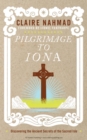 Pilgrimage to Iona : Discovering the Ancient Secrets of the Sacred Isle - eBook