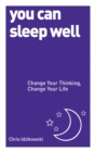 You Can Sleep Well : Change Your Thinking, Change Your Life - Book
