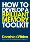 How to Develop a Brilliant Memory Toolkit : Tips, Tricks and Techniques to Remember Names, Words, Facts, Figures, Faces and Speeches - Book