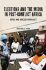 Elections and the Media in Post-Conflict Africa : Votes and Voices for Peace? - Book
