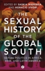 The Sexual History of the Global South : Sexual Politics in Africa, Asia and Latin America - Book