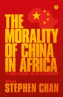 The Morality of China in Africa : The Middle Kingdom and the Dark Continent - eBook
