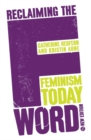 Reclaiming the F Word : Feminism Today - eBook