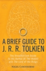 A Brief Guide to J. R. R. Tolkien : A comprehensive introduction to the author of The Hobbit and The Lord of the Rings - Book