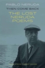Then Come Back : The Lost Poems of Pablo Neruda - Book