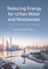 Reducing Energy for Urban Water and Wastewater : Prospects for China - eBook