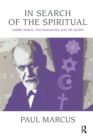 In Search of the Spiritual : Gabriel Marcel, Psychoanalysis and the Sacred - Book