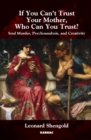 If You Can't Trust Your Mother, Whom Can You Trust? : Soul Murder, Psychoanalysis and Creativity - Book