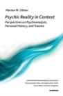 Psychic Reality in Context : Perspectives on Psychoanalysis, Personal History, and Trauma - Book