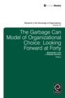 Garbage Can Model of Organizational Choice : Looking Forward at Forty - Book