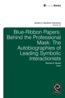 Blue Ribbon Papers : Behind the Professional Mask: The Autobiographies of Leading Symbolic Interactionists - Book