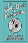 The Girls' Book of Friendship : How To Be The Best Friend Ever - eBook