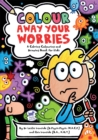 Colour Away Your Worries : A Calming Colouring and Drawing Book for Kids - Book