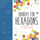 Hooray for Hexagons : A Colouring Book All About Shapes - Book