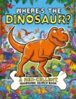 Where's the Dinosaur? : A Rex-cellent, Roarsome Search and Find Book - Book