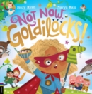 Not Now, Goldilocks! - Book