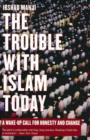 The Trouble with Islam Today : A Wake-Up Call for Honesty and Change - eBook