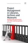 Project Management in Libraries, Archives and Museums : Working With Government And Other External Partners - eBook