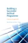 Building a Successful Archival Programme : A Practical Approach - eBook