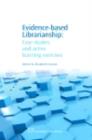 Evidence-Based Librarianship : Case Studies And Active Learning Exercises - eBook