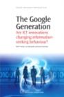 The Google Generation : Are Ict Innovations Changing Information Seeking Behaviour? - eBook