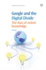 Google and the Digital Divide : The Bias Of Online Knowledge - eBook