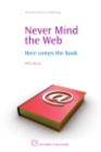 Never Mind the Web : Here Comes The Book - eBook