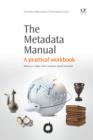 The Metadata Manual : A Practical Workbook - eBook