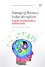 Managing Burnout In The Workplace : A Guide For Information Professionals - eBook