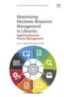 Maximizing Electronic Resources Management in Libraries : Applying Business Process Management - eBook