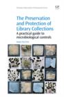 The Preservation and Protection of Library Collections : A Practical Guide to Microbiological Controls - eBook