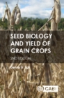 Seed Biology and Yield of Grain Crops - Book