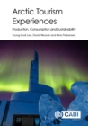 Arctic Tourism Experiences : Production, Consumption and Sustainability - Book