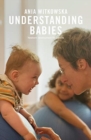 Understanding Babies : How engaging with your baby’s movement development helps build a loving relationship - Book