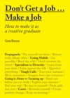 Don't Get a Job...Make a Job : How to make it as a creative graduate - eBook