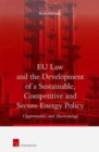 EU Law and the Development of a Sustainable, Competitive and Secure Energy Policy : Opportunities and Shortcomings - Book