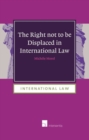 The Right Not to be Displaced in International Law - Book