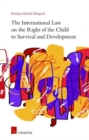 The International Law on the Right of the Child to Survival and Development - Book