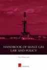 Handbook of Shale Gas Law and Policy : Economics, Access, Law, and Regulations in Key Jurisdictions - Book