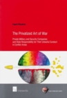 The Privatized Art of War : Private Military and Security Companies and State Responsibility for Their Unlawful Conduct in Conflict Areas - Book