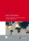 Faith in Public Debate : On Freedom of Expression, Hate Speech and Religion in France & the Netherlands - Book