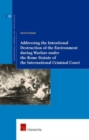 Addressing the Intentional Destruction of the Environment During Warfare Under the Rome Statute of the International Criminal Court - Book