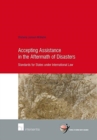 Accepting Assistance in the Aftermath of Disasters : Standards for States under International Law - Book
