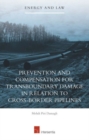 Prevention and Compensation for Transboundary Damage in Relation to Cross-Border Oil and Gas Pipelines - Book