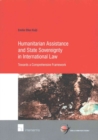 Humanitarian Assistance and State Sovereignty in International Law : Towards a Comprehensive Framework - Book