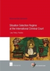 Situation Selection Regime at the International Criminal Court : Law, Policy, Practice - Book