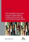 A Re-examination of Economic, Social and Cultural Rights in a Political Society in the Light of the Principle of Human Dignity - Book